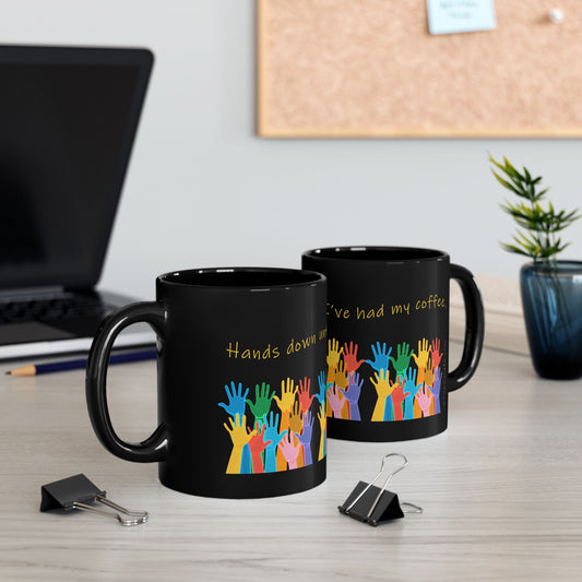 11 oz Black Ceramic Mug, Perfect Gift For Teachers - Hands down until I've had my coffee. both sides