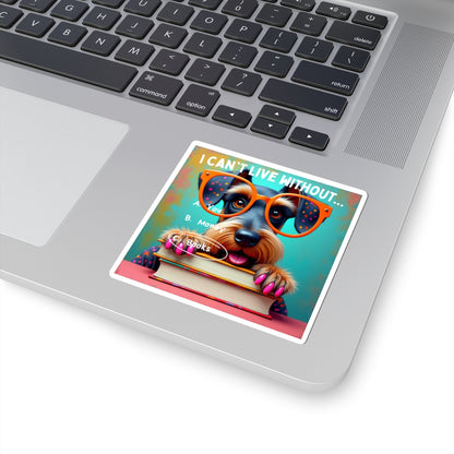 Bookish Schnauzer Lovers Kiss-Cut Stickers - "I Can't Live Without... Books!" context
