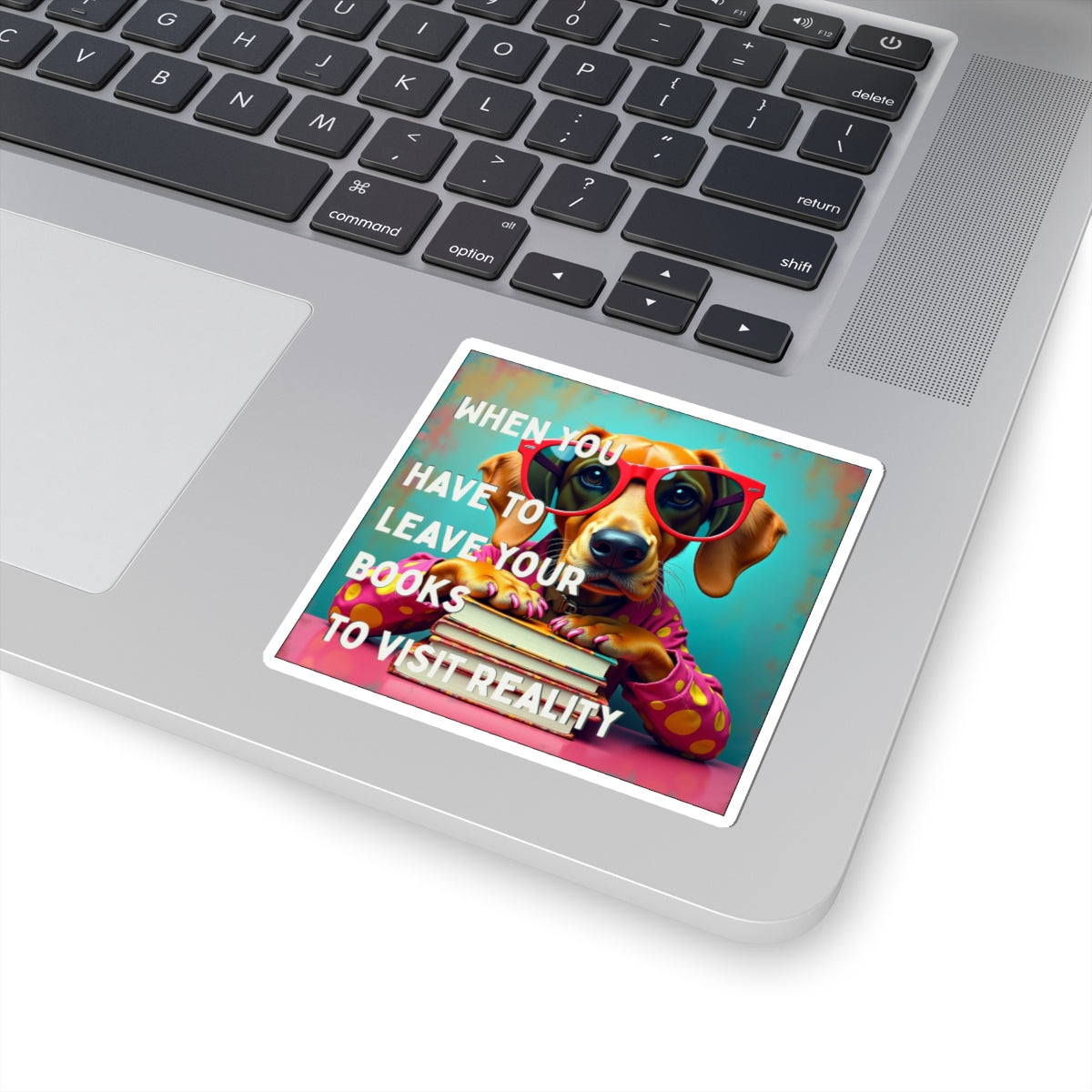 Fun Dog-Themed Kiss-Cut Stickers: "When You Have to Leave Your Books to Visit Reality" context
