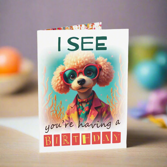 Small birthday card I see you  are having a birthday,poodle